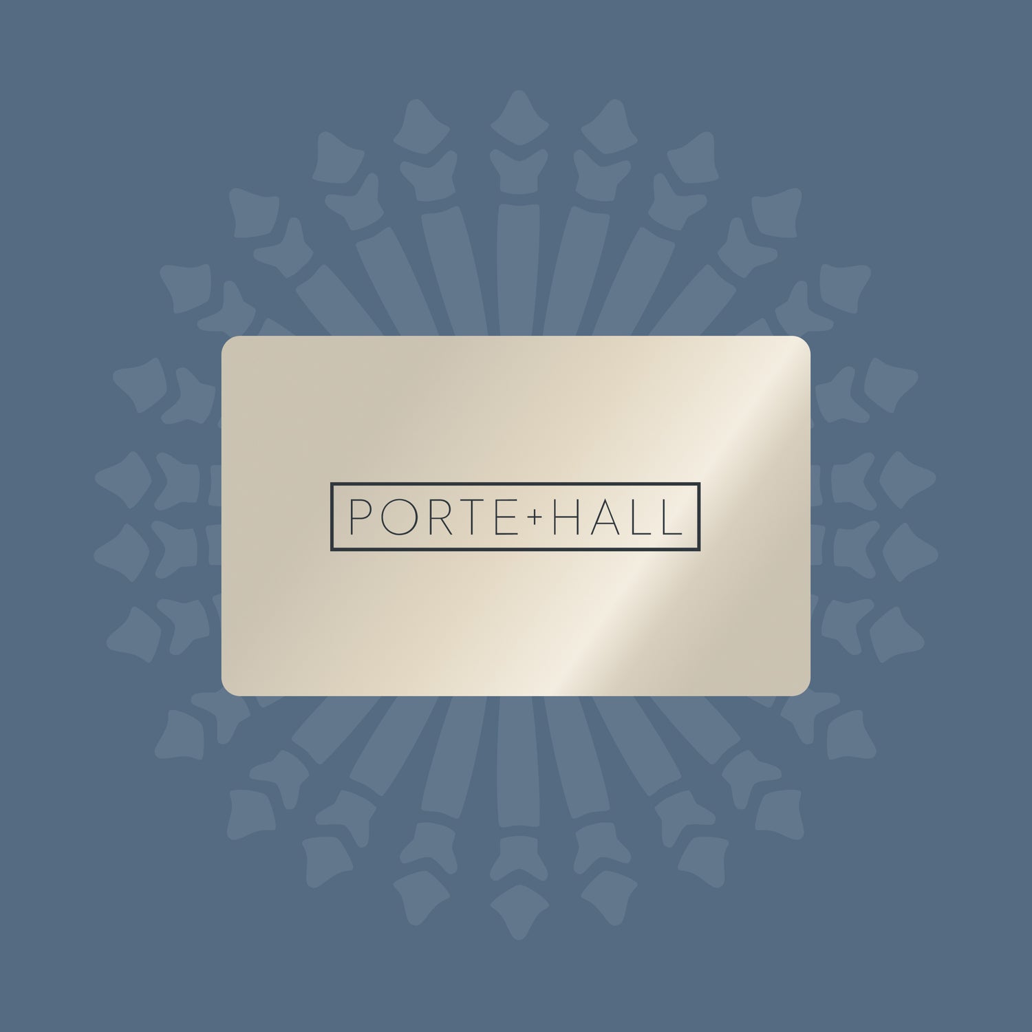 Porte + Hall Gift Card
